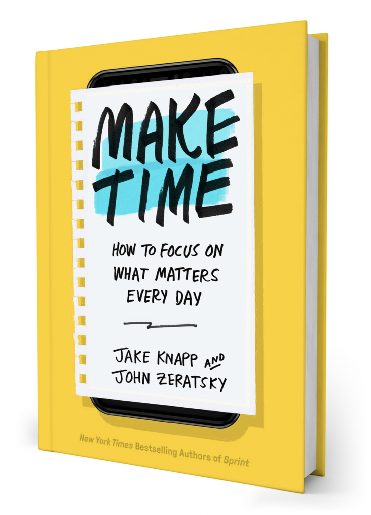 Make Time by Jake Knapp and John Zeratsky