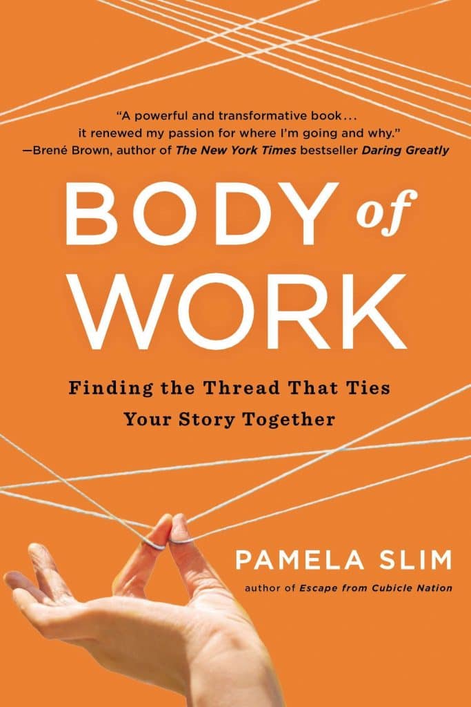 "Body of Work: Finding the thread that ties your story together" by Pamela Slim 