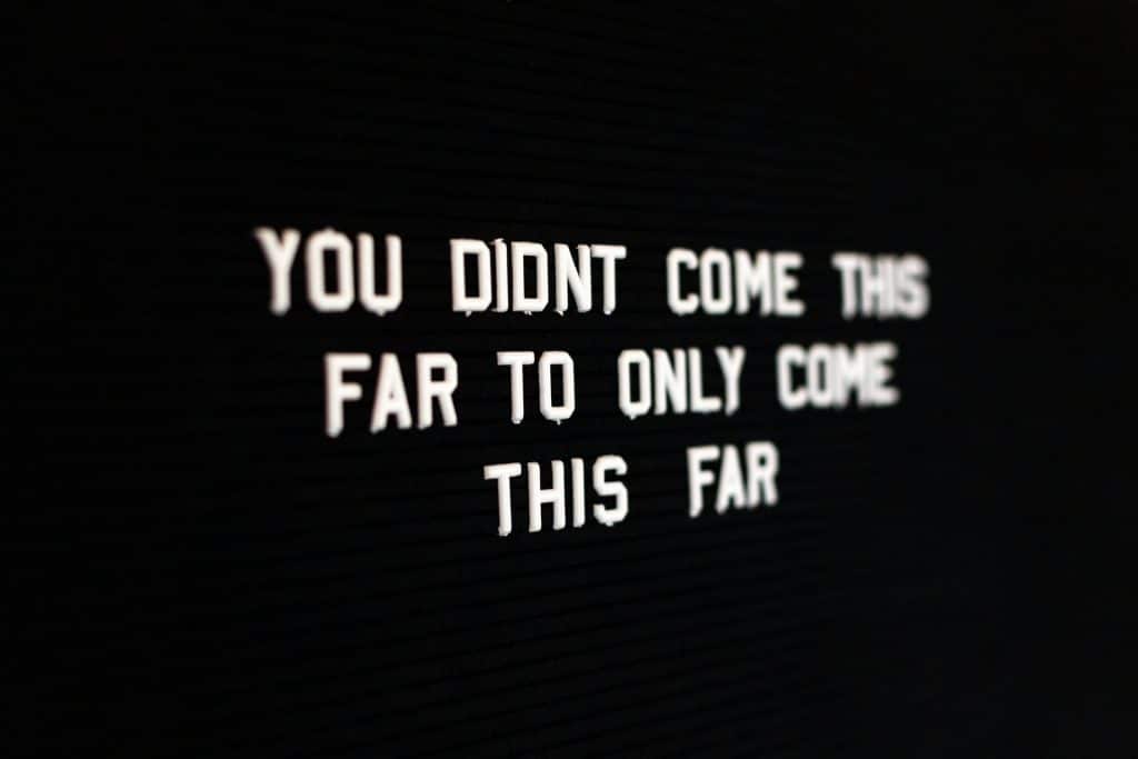 you didn't come this far to only come this far - sign
