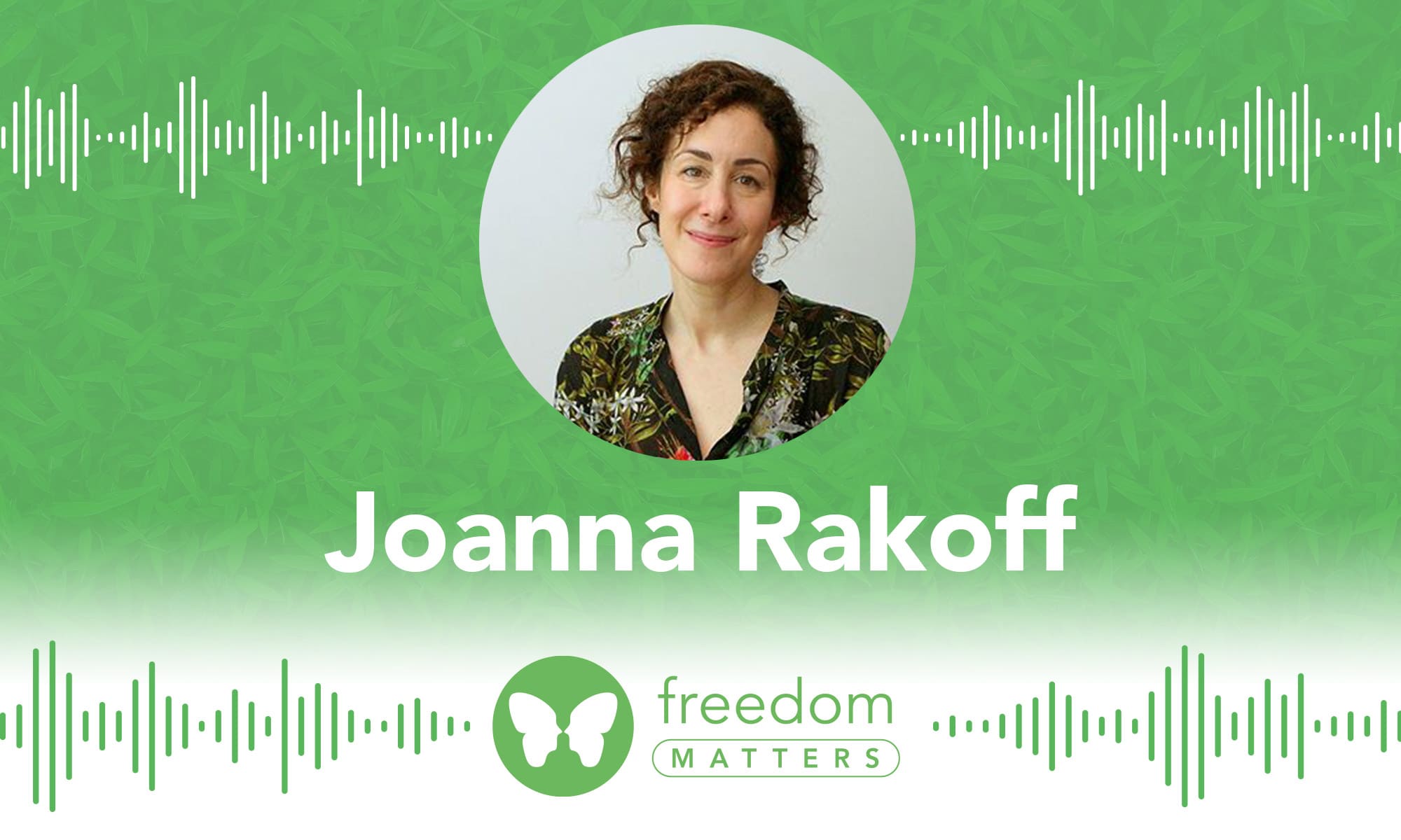 Joanna Rakoff Freedom Matters Podcast